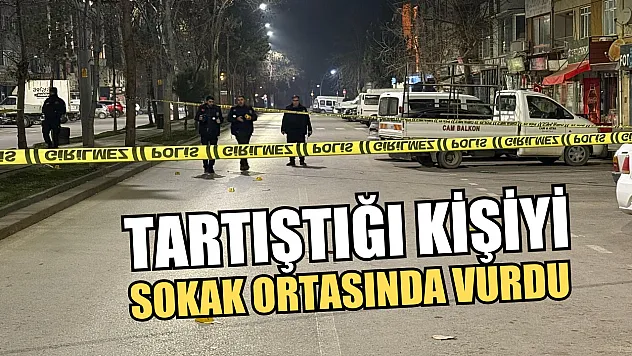 Tartıştığı kişiyi sokak ortasında vurdu