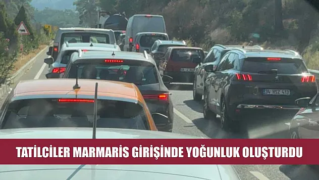 Tatilciler Marmaris girişinde yoğunluk oluşturdu