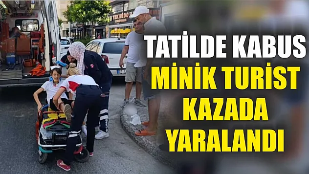 Tatilde Kabus Minik Turist Kazada Yaralandı