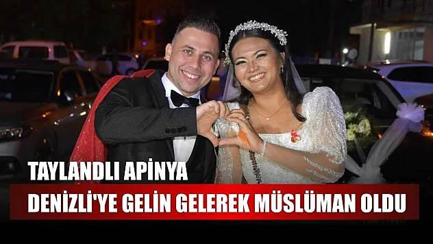 Taylandlı Apinya, Denizli'ye gelin gelerek müslüman oldu