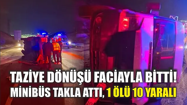 Taziye dönüşü faciayla bitti! Minibüs takla attı, 1 ölü 10 yaralı