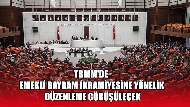 TBMM'de emekli bayram ikramiyesine yönelik düzenleme görüşülecek