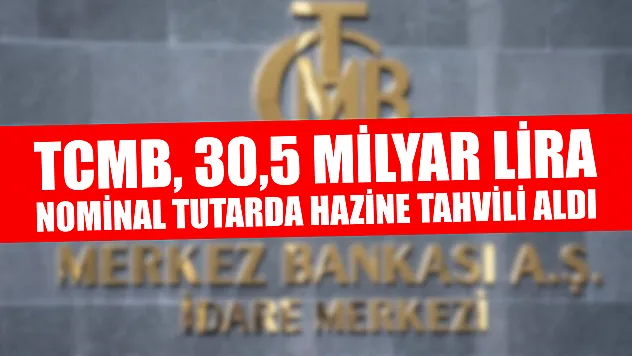 TCMB, 30,5 milyar lira nominal tutarda hazine tahvili aldı