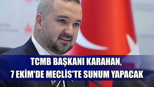 TCMB Başkanı Karahan, 7 Ekim'de Meclis'te sunum yapacak