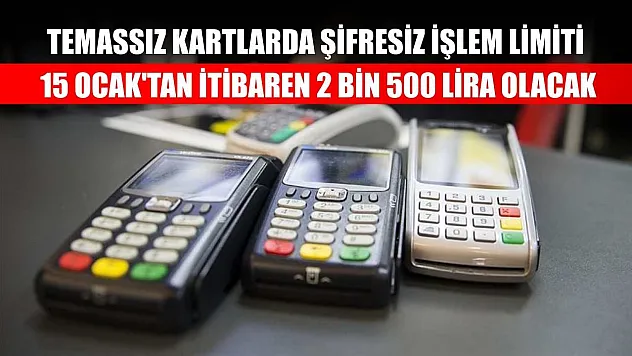 Temassız kartlarda şifresiz işlem limiti 15 Ocak'tan itibaren 2 bin 500 lira olacak