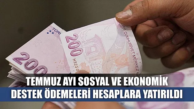 Temmuz ayı Sosyal ve Ekonomik Destek ödemeleri hesaplara yatırıldı