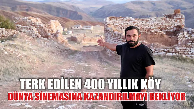 Terk edilen 400 yıllık köy, dünya sinemasına kazandırılmayı bekliyor
