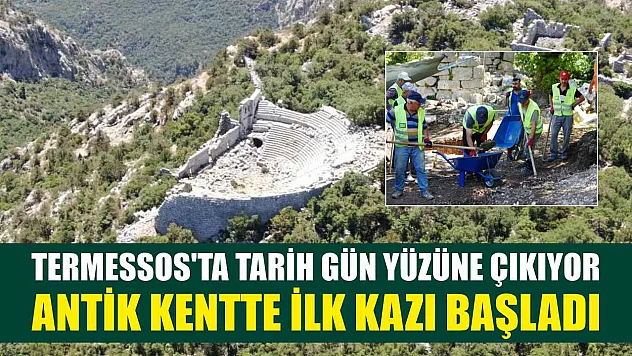Termessos'ta tarih gün yüzüne çıkıyor: Antik kentte ilk kazı başladı