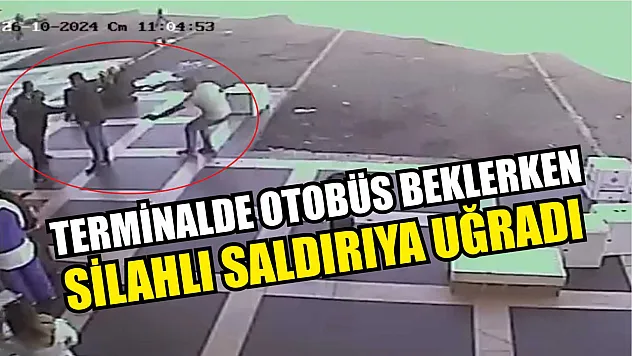 Terminalde otobüs beklerken silahlı saldırıya uğradı