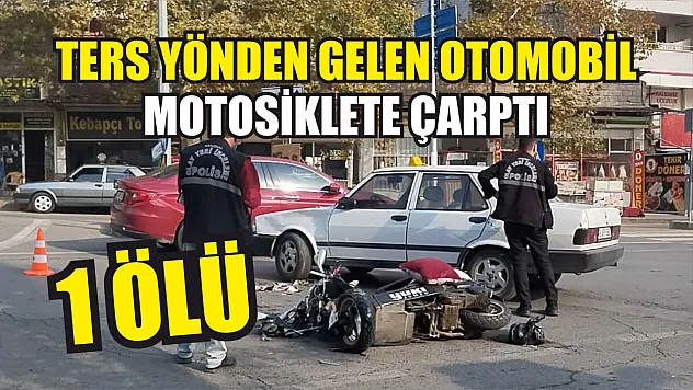 Ters yönden gelen otomobil motosiklete çarptı: 1 ölü
