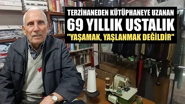 Terzihaneden kütüphaneye uzanan 69 yıllık ustalık: 'Yaşamak, yaşlanmak değildir'