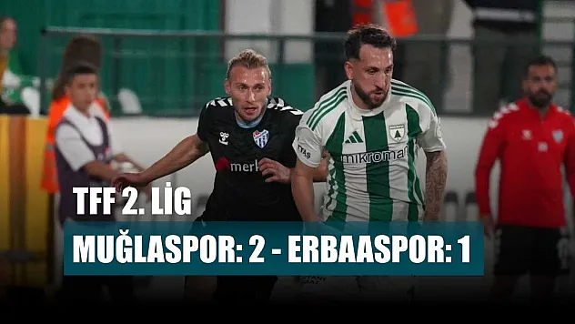 TFF 2. Lig: Muğlaspor: 2 - Erbaaspor: 1