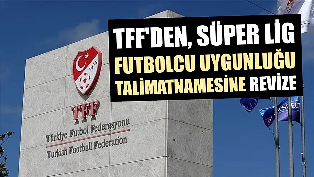 TFF'den, Süper Lig futbolcu uygunluğu talimatnamesine revize