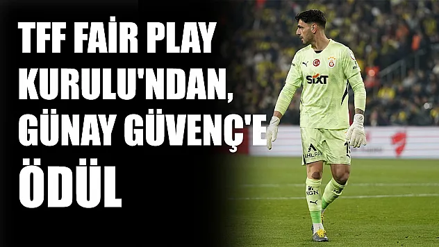 TFF Fair Play Kurulu'ndan, Günay Güvenç'e ödül