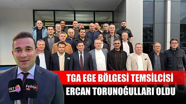 TGA Ege Bölgesi Temsilcisi Ercan Torunoğulları Oldu