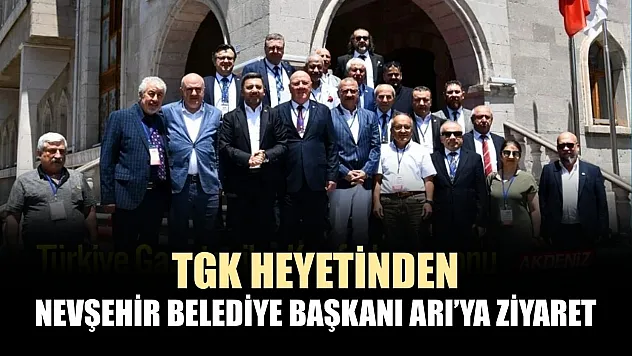 TGK Heyetinden Nevşehir Belediye Başkani Arı'ya Ziyaret