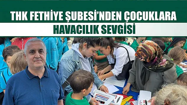THK Fethiye Şubesi'nden çocuklara havacılık sevgisi