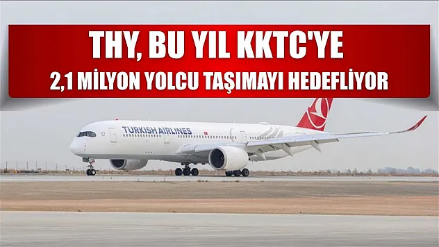 THY, bu yıl KKTC'ye 2,1 milyon yolcu taşımayı hedefliyor