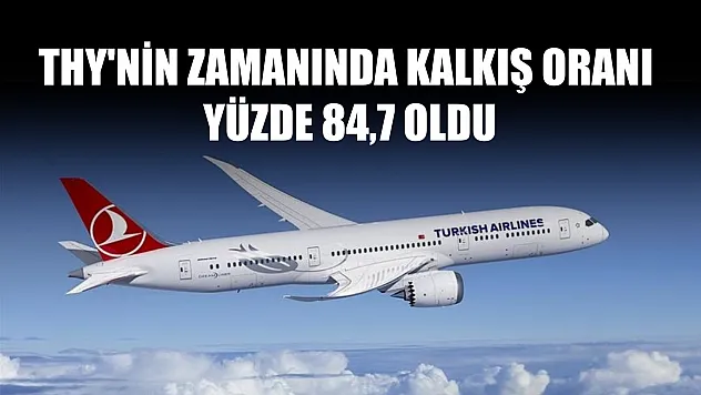 THY'nin zamanında kalkış oranı yüzde 84,7 oldu