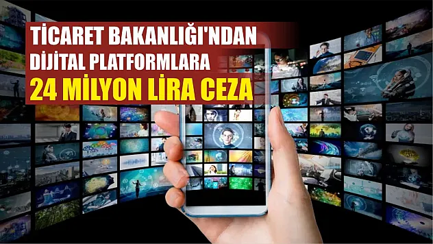 Ticaret Bakanlığı'ndan Dijital Platformlara 24 Milyon Lira Ceza