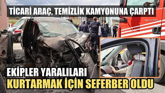 Ticari araç, temizlik kamyonuna çarptı: Ekipler yaralıları kurtarmak için seferber oldu