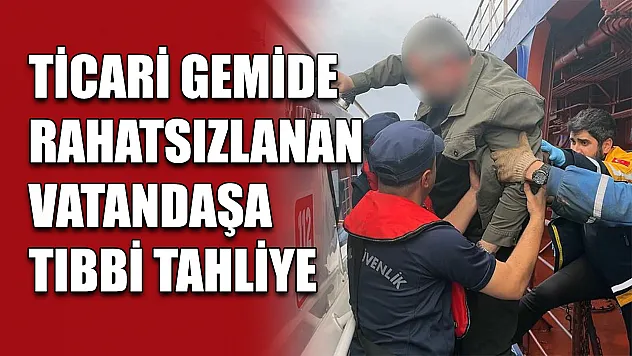 Ticari gemide rahatsızlanan vatandaşa tıbbi tahliye