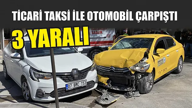 Ticari taksi ile otomobil çarpıştı: 3 yaralı