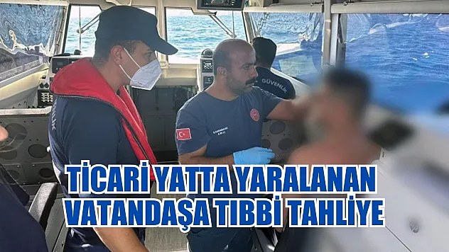 Ticari yatta yaralanan vatandaşa tıbbi tahliye