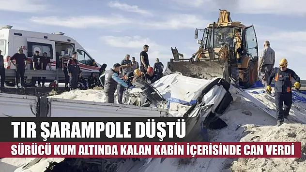 Tır şarampole düştü, sürücü kum altında kalan kabin içerisinde can verdi