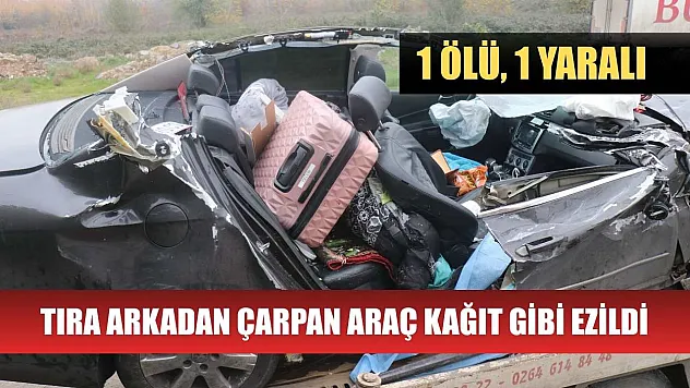 Tıra arkadan çarpan araç kağıt gibi ezildi: 1 ölü, 1 yaralı