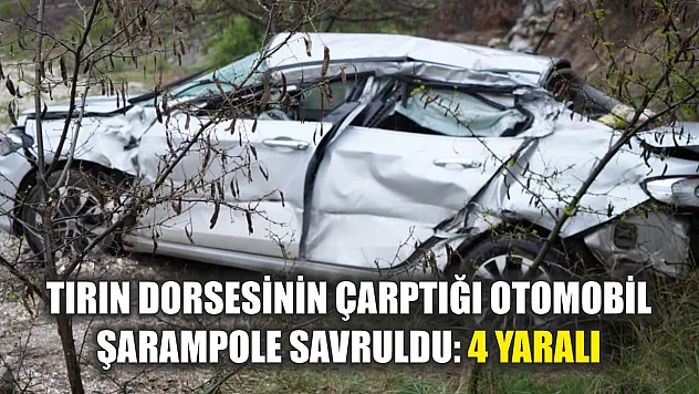 Tırın dorsesinin çarptığı otomobil şarampole savruldu: 4 yaralı