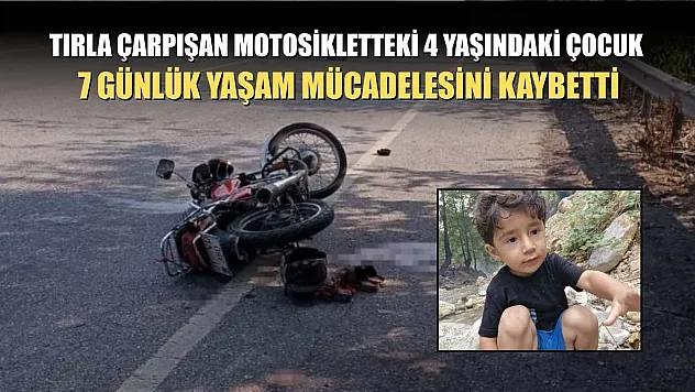 Tırla çarpışan motosikletteki 4 yaşındaki çocuk, 7 günlük yaşam mücadelesini kaybetti