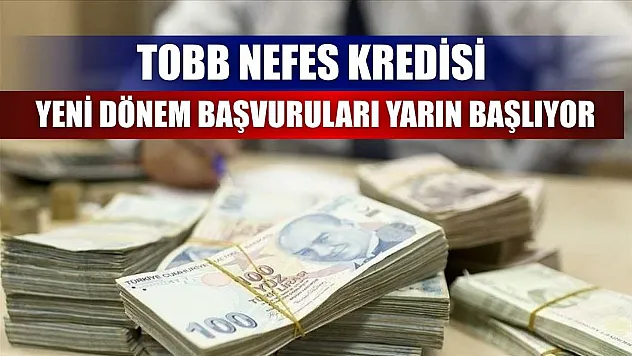 TOBB Nefes Kredisi yeni dönem başvuruları yarın başlıyor