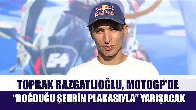 Toprak Razgatlıoğlu, MotoGP'de 'doğduğu şehrin plakasıyla' yarışacak