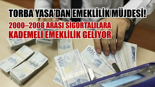 Torba Yasa'dan Emeklilik Müjdesi! 2000–2008 Arası Sigortalılara Kademeli Emeklilik Geliyor
