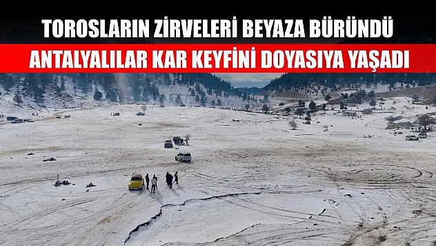 Torosların zirveleri beyaza büründü, Antalyalılar kar keyfini doyasıya yaşadı