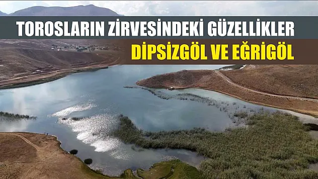 Torosların Zirvesindeki Güzellikler Dipsizgöl ve Eğrigöl