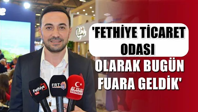 Torunoğulları, 'Fethiye Ticaret Odası olarak bugün fuara geldik'