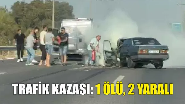 Trafik kazası: 1 ölü, 2 yaralı