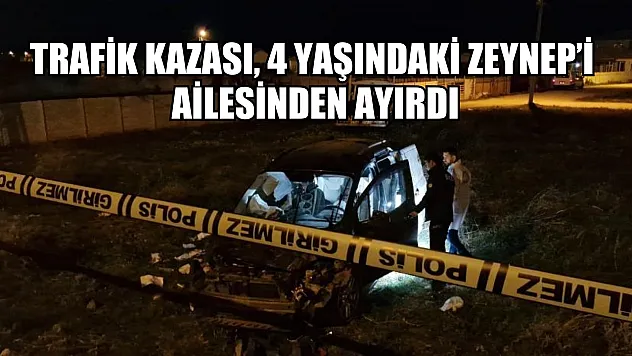 Trafik kazası, 4 yaşındaki Zeynep'i ailesinden ayırdı