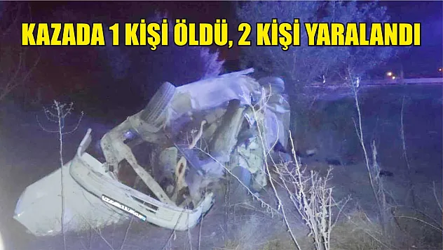 Trafik Kazasında 1 Kişi Öldü, 2 Kişi Yaralandı