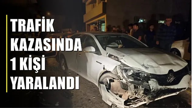 Trafik kazasında 1 kişi yaralandı