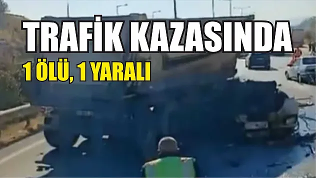 Trafik kazasında 1 ölü, 1 yaralı