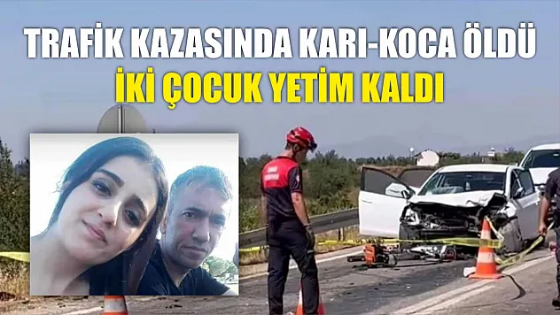 Trafik kazasında karı-koca öldü, iki çocuk yetim kaldı
