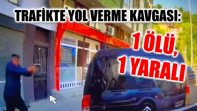 Trafikte Yol Verme Kavgası: 1 Ölü, 1 Yaralı