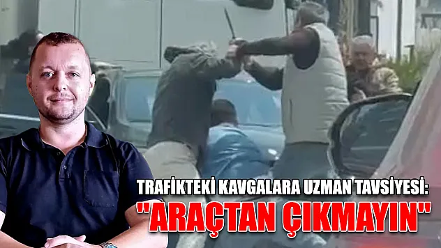 Trafikteki kavgalara uzman tavsiyesi: 'Araçtan çıkmayın'