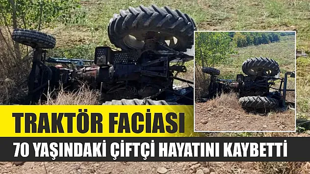 Traktör Faciası: 70 Yaşındaki Çiftçi Hayatını Kaybetti