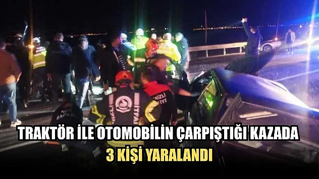 Traktör ile otomobilin çarpıştığı kazada 3 kişi yaralandı
