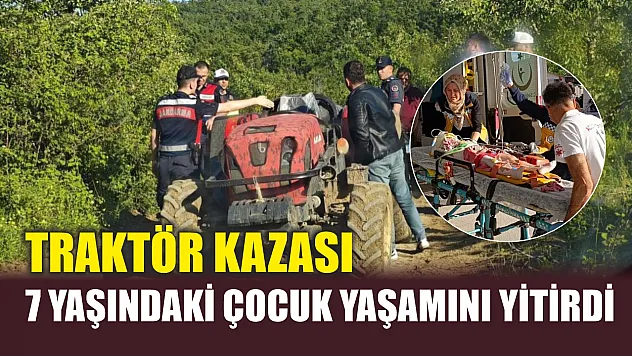 Traktör kazası:  7 yaşındaki çocuk yaşamını yitirdi