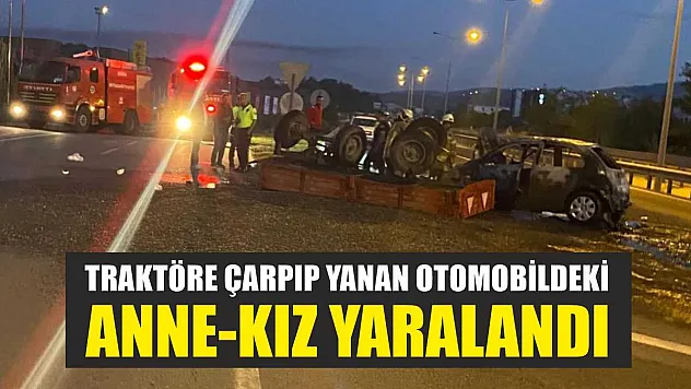 Traktöre çarpıp yanan otomobildeki anne-kız yaralandı